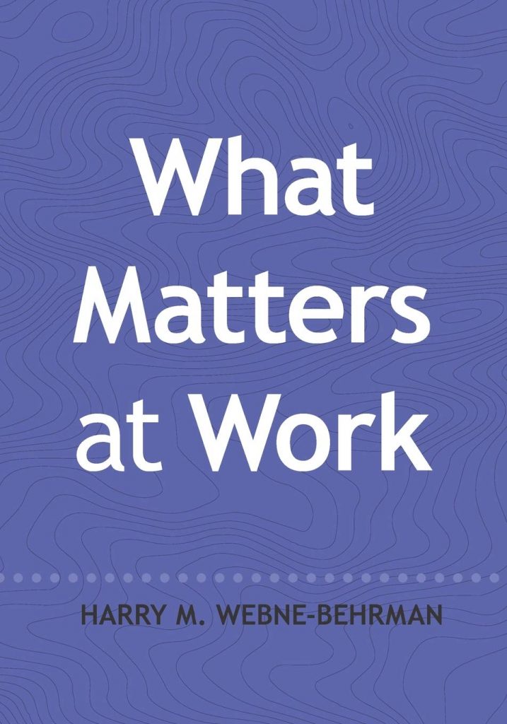 what matters at work Harry Webne-Behrman