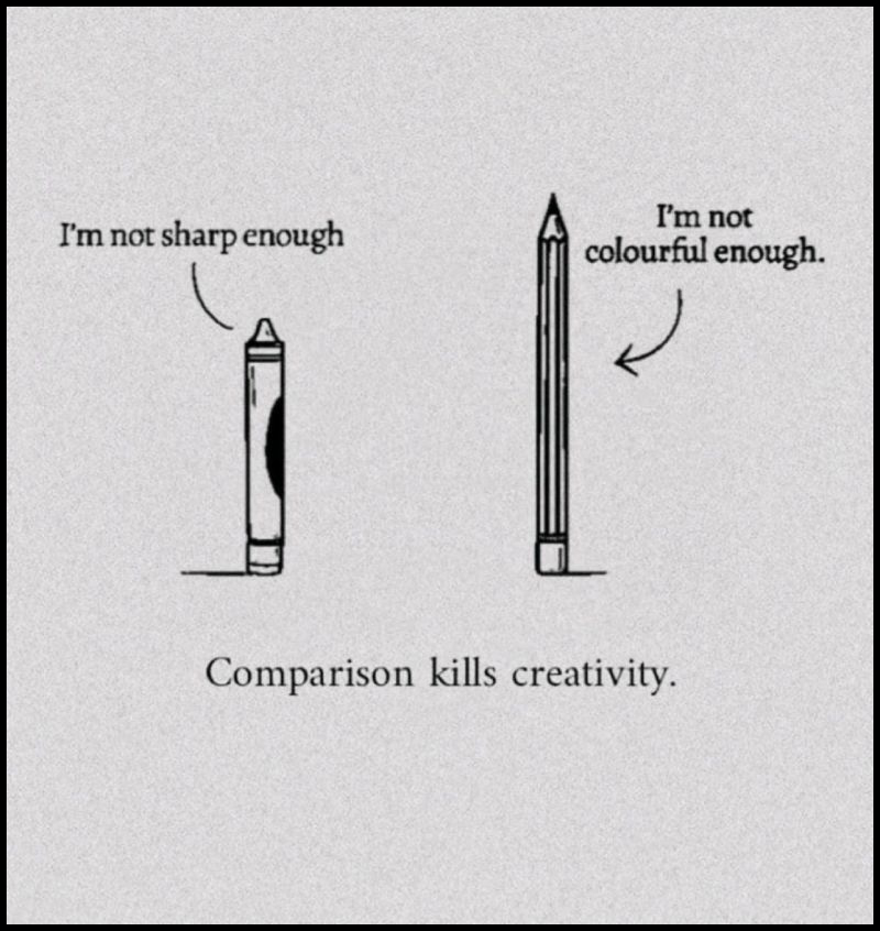 Comparison kills creativity.