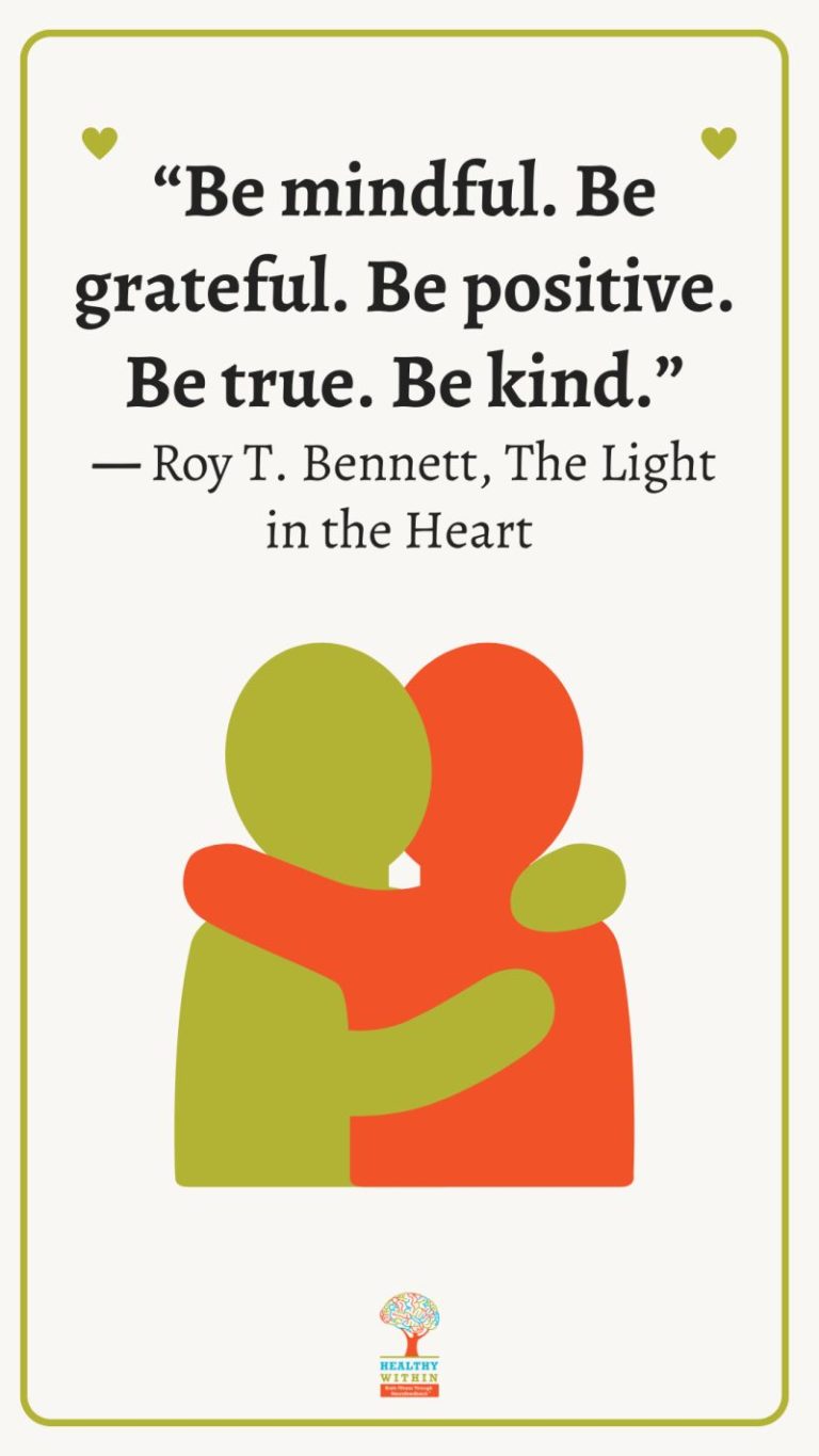 Be Mindful. Be grateful. Be positive. Be true. Be Kind. - Roy T. Bennett