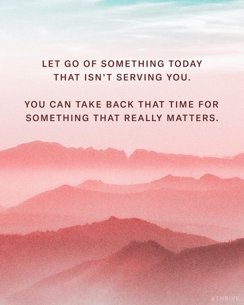 Let go of something today that isn’t serving you.
You can take back that time for something that really matters.