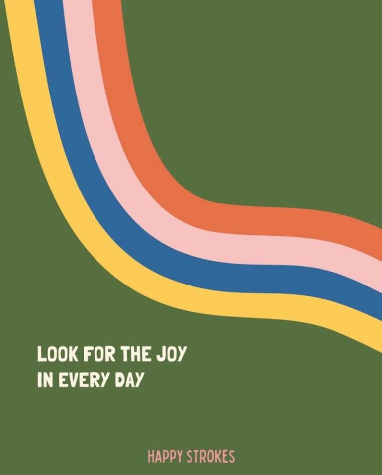 Look for the joy in every day.